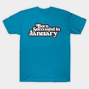 Born Successful in January (3) - Birth Month - Birthday T-Shirt